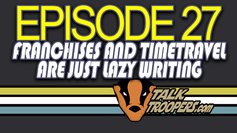 Talk Troopers Episode 27