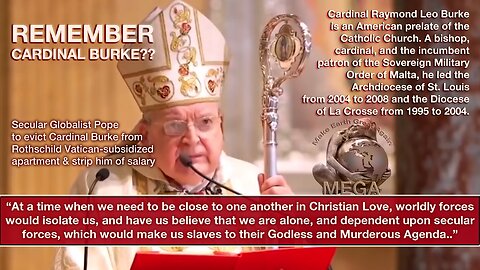 REMEMBER CARDINAL BURKE?? -- Secular Globalist Pope to evict Cardinal Burke from Rothschild Vatican-subsidized apartment & strip him of salary - Report