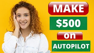 Easy Way To Make $500 On Autopilot