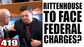 419. Rittenhouse to Face Federal Charges?