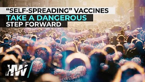 “Self-Spreading” Vaccines Take A Dangerous Step Forward by The HighWire With Del Bigtree