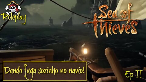 SEA OF THIEVES - DANDO FUGA SOZINHO NO NAVIO