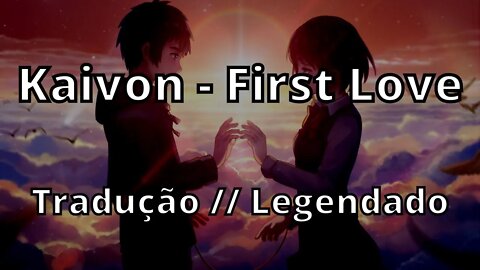 Kaivon - First Love ( Tradução // Legendado )