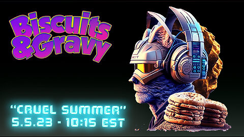 🔴LIVE - 10:15 EST - 5.5.23 - Biscuits and Gravy - "Cruel Summer"🔴