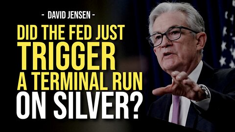 DID THE FED JUST TRIGGER A TERMINAL RUN ON SILVER? -- David Jensen