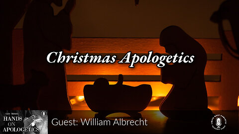 22 Dec 23, Hands on Apologetics: Christmas Apologetics