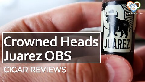 WORTH IT for $6? The CROWNED HEADS Juarez OBS - CIGAR REVIEWS by CigarScore
