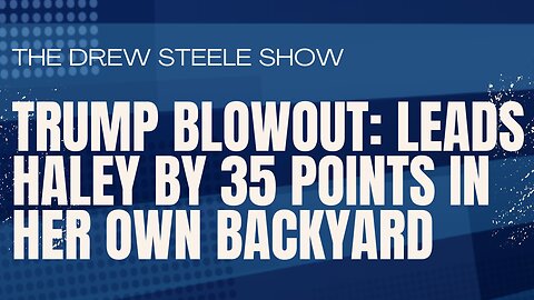 TRUMP BLOWOUT: Leads Haley by 35 Points in Her Own Backyard