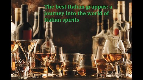 The best Italian grappas: a journey into the world of Italian spirits