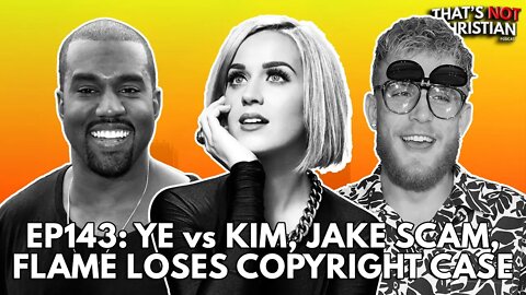 Ep143: YE's TIKTOK Rant, JAKE PAUL's Crypto Scam & KATY PERRY Wins Case