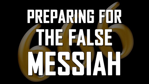 Preparing for the False Messiah