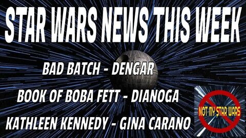 Star Wars NEWS This Week - Book of Boba Fett - Bad Batch - Kathleen Kennedy - Gina Carano - Dengar