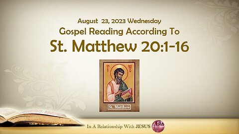 August 23, 2023 Gospel Reading Matthew Chapter 20 Verse 1-16