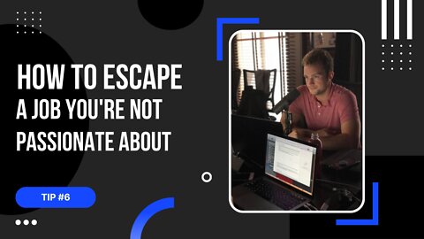 Tip #6: How to Escape a Job You're Not Passionate About