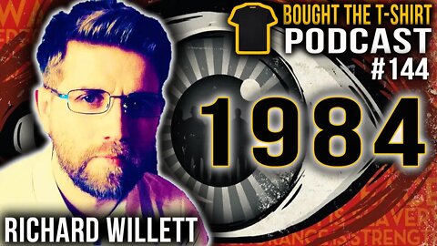 1984 is 2021 | Richard Willett | Bought The T-Shirt Podcast #144 | 1984 Is 2021