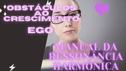 📖 Manual da Ressonância Harmônica "Obstáculos ao Crescimento'" EGO.