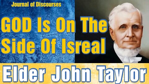 God is on the Side of Israel ~ John Taylor ~ JOD 24:27