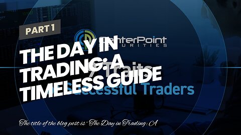 The Day in Trading: A Timeless Guide to Success