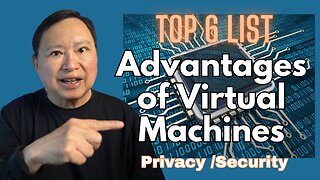 Why Use Virtual Machines for Privacy and Security? Not Obvious! Top 6 List!