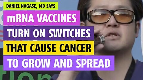 mRNA vaccines turn on switches that cause cancer to grow and spread, says Daniel Nagase, MD