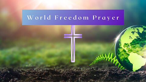 World Freedom Prayer! Praying For The Blessing Of All Nations!