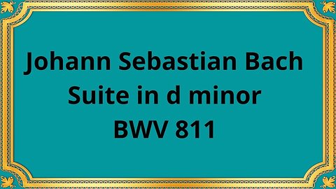 Johann Sebastian Bach Suite in d minor BWV 811