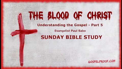 Bible Study - The Blood of Christ - Understanding the Gospel - Part 5
