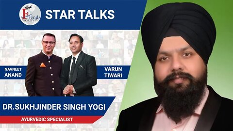 Dr Sukhjinder Singh Yogi Ayurvedic specialist in conversation with Navneet Anand