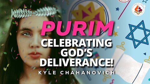 Purim ( Celebrating God's Deliverance ) - Kyle Chahanovich March 24th, 2024