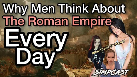 Why Men Think About the Roman Empire? SimpCast reacts! Chrissie Mayr, LeeAnn Star, Mint Salad, Anna