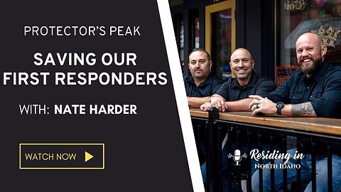 Saving Our First Responders | Nate Harder With Protectors Peak