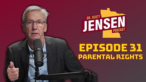 The Dr. Scott Jensen Podcast Ep 31 | Parental Rights