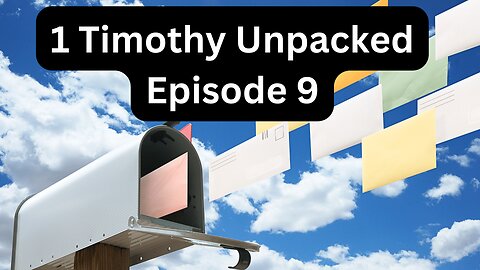 Reading Paul's Mail - 1 Timothy Unpacked - Episode 9