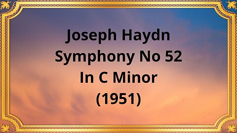 Joseph Haydn Symphony No 52 In C Minor (1951)