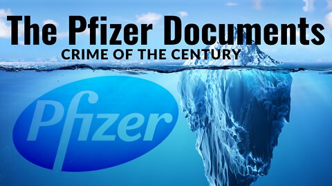 The Pfizer Documents - Tip of the iceberg for the crime of the century