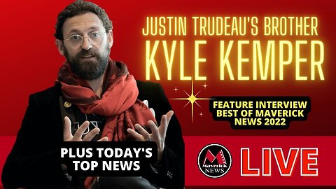 Kyle Kemper ( Justin Trudeau's Brother ): Feature Interview with Maverick News ( Best of 2022 )