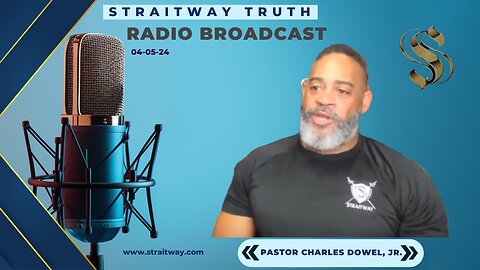 Straitway Truth Radio Broadcast 2024-04-05