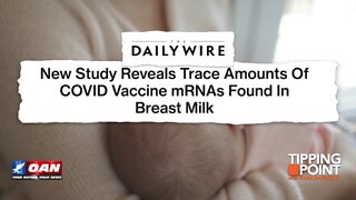 Tipping Point - New Study Reveals Trace Amounts of COVID Vaccine mRNAs Found in Breast Milk