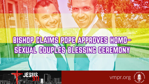 03 Oct 22, Jesus 911: Bishop Claims Pope Approves Homosexual Couples Blessing Ceremony