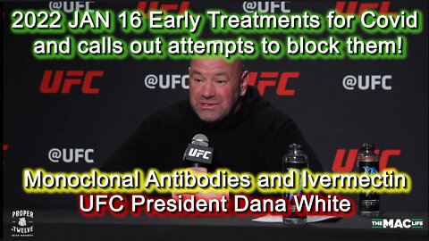 2022 JAN 16 Dana White Pres UFC Speaks about Early Treatments for Covid and attempts to block them