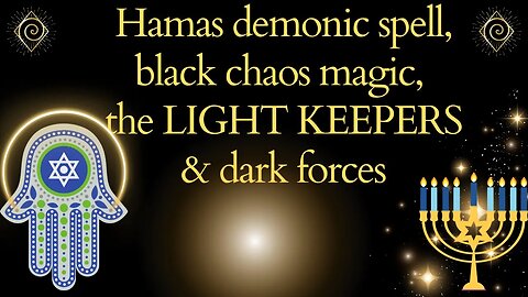 Hamas demonic spell, black chaos magic, the light keepers & dark forces