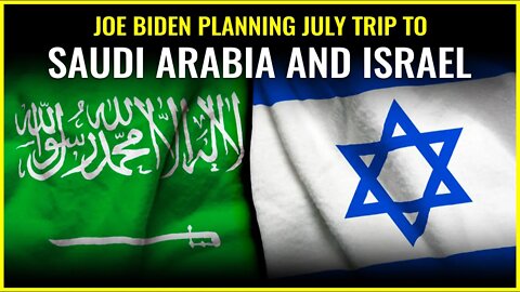 Biden planning July trip to Saudi Arabia and Israel