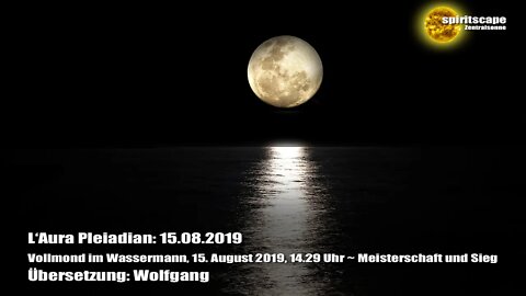 L‘Aura Pleiadian: Vollmond im Wassermann, 15. August 2019, 14.29 Uhr ~ Meisterschaft und Sieg