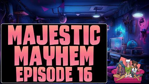 Majestic Mayhem Episode #16