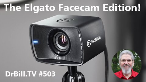 DrBill.TV #503 - The Elgato Facecam Edition!