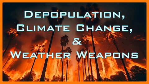 Depopulation, Climate Change, & Weather Weapons