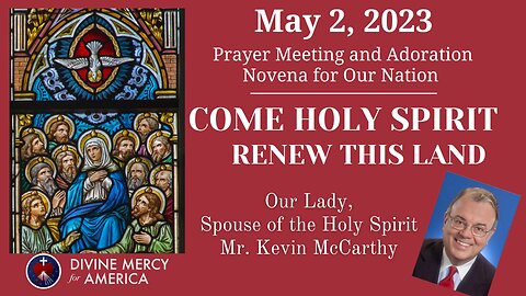Divine Mercy Prayer Meeting, Tuesday, May 2nd - Kevin McCarthy; Our Lady, Spouse of the Holy Spirit
