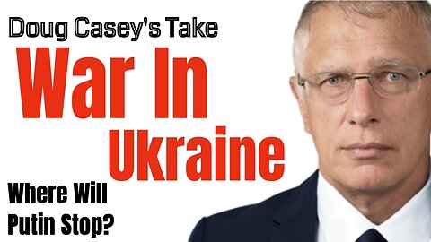 Doug Casey's Take [ep.#174] War in Ukraine, Don't Be Poor, Where to Live, and Much More...