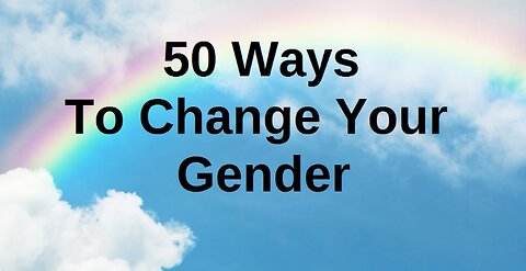 50 Ways To Change Your Gender