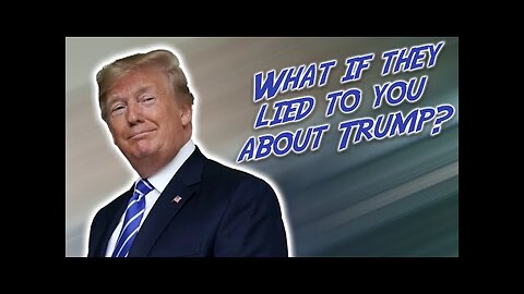 WHAT IF THEY LIED ABOUT DONALD TRUMP?